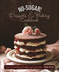 No Sugar Desserts and Baking Book: Over 65 Delectable Yet Healthy Sugar-Free Treats цена и информация | Книги рецептов | kaup24.ee