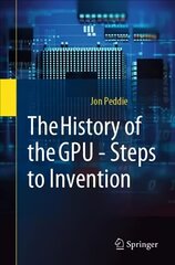 History of the GPU - Steps to Invention: Steps to Invention 1st ed. 2022 цена и информация | Книги по экономике | kaup24.ee