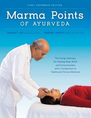 Marma Points of Ayurveda: The Energy Pathways for Healing Body, Mind & Consciousness with a Comparison to Traditional Chinese Medicine hind ja info | Eneseabiraamatud | kaup24.ee