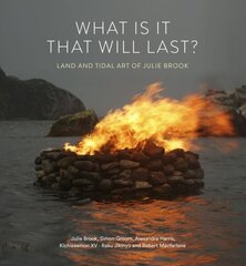 What is it that will last?: Land and tidal art of Julie Brook цена и информация | Книги об искусстве | kaup24.ee