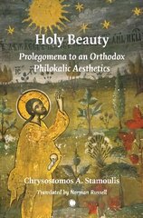 Holy Beauty: Prolegomena to an Orthodox Philokalic Aesthetics цена и информация | Духовная литература | kaup24.ee