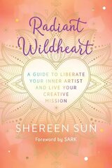 Radiant Wildheart: A Guide to Awaken Your Inner Artist and Live Your Creative Mission цена и информация | Самоучители | kaup24.ee