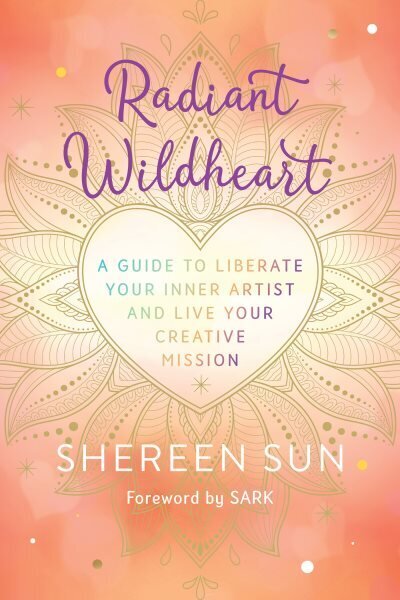 Radiant Wildheart: A Guide to Awaken Your Inner Artist and Live Your Creative Mission hind ja info | Eneseabiraamatud | kaup24.ee