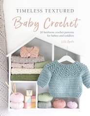Timeless Textured Baby Crochet: 20 heirloom crochet patterns for babies and toddlers hind ja info | Tervislik eluviis ja toitumine | kaup24.ee