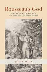 Rousseau's God: Theology, Religion, and the Natural Goodness of Man 1 цена и информация | Исторические книги | kaup24.ee