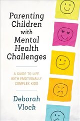 Parenting Children with Mental Health Challenges: A Guide to Life with Emotionally Complex Kids цена и информация | Книги по социальным наукам | kaup24.ee