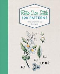 Retro Cross Stitch: 500 Patterns, French Charm for Your Stitchwork hind ja info | Tervislik eluviis ja toitumine | kaup24.ee