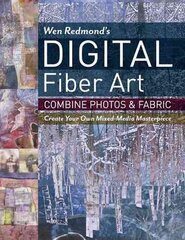 Wen Redmond's Digital Fiber Art: Combine Photos & Fabric - Create Your Own Mixed-Media Masterpiece цена и информация | Книги о питании и здоровом образе жизни | kaup24.ee