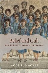 Belief and Cult: Rethinking Roman Religion цена и информация | Исторические книги | kaup24.ee