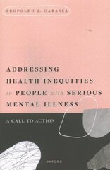 Addressing Health Inequities in People with Serious Mental Illness: A Call to Action цена и информация | Книги по социальным наукам | kaup24.ee