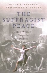 Suffragist Peace: How Women Shape the Politics of War цена и информация | Книги по социальным наукам | kaup24.ee