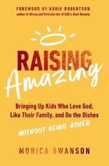 Raising Amazing: Bringing Up Kids Who Love God, Like Their Family, and Do the Dishes without Being Asked цена и информация | Самоучители | kaup24.ee
