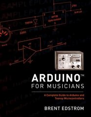 Arduino for Musicians: A Complete Guide to Arduino and Teensy Microcontrollers hind ja info | Kunstiraamatud | kaup24.ee