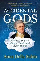 Accidental Gods: On Race, Empire and Men Unwittingly Turned Divine hind ja info | Ajalooraamatud | kaup24.ee