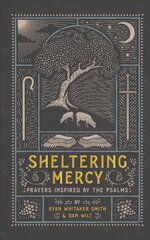 Sheltering Mercy - Prayers Inspired by the Psalms: Prayers Inspired by the Psalms цена и информация | Духовная литература | kaup24.ee