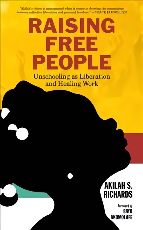 Raising Free People: Unschooling as Liberation and Healing Work hind ja info | Eneseabiraamatud | kaup24.ee