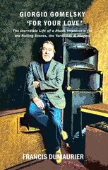Giorgio Gomelsky 'For Your Love': The Incredible Life of a Music Impresario for the Rolling Stones, the Yardbirds & Magma hind ja info | Elulooraamatud, biograafiad, memuaarid | kaup24.ee