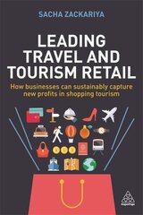 Leading Travel and Tourism Retail: How Businesses Can Sustainably Capture New Profits in Shopping Tourism цена и информация | Книги по экономике | kaup24.ee