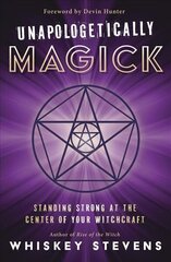 Unapologetically Magick: Standing Strong at the Center of Your Witchcraft цена и информация | Самоучители | kaup24.ee