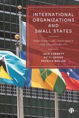 International Organizations and Small States: Participation, Legitimacy and Vulnerability hind ja info | Ühiskonnateemalised raamatud | kaup24.ee