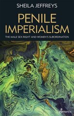 Penile Imperialism: The Male Sex Right and Women's Subordination hind ja info | Ühiskonnateemalised raamatud | kaup24.ee