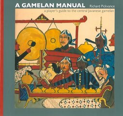 Gamelan Manual: A Player's Guide To The Central Javanese Gamelan цена и информация | Книги об искусстве | kaup24.ee