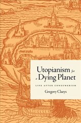 Utopianism for a Dying Planet: Life after Consumerism hind ja info | Ajalooraamatud | kaup24.ee