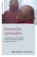 Rationalist Spirituality - An exploration of the meaning of life and existence informed by logic and science: An Exploration of the Meaning of Life and Existence Informed by Logic and Science цена и информация | Исторические книги | kaup24.ee