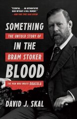 Something in the Blood: The Untold Story of Bram Stoker, the Man Who Wrote Dracula hind ja info | Elulooraamatud, biograafiad, memuaarid | kaup24.ee