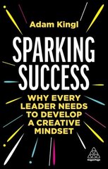 Sparking Success: Why Every Leader Needs to Develop a Creative Mindset hind ja info | Majandusalased raamatud | kaup24.ee