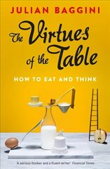 The Virtues of the Table: How to Eat and Think цена и информация | Исторические книги | kaup24.ee