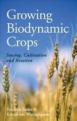 Growing Biodynamic Crops: Sowing, Cultivation and Rotation цена и информация | Книги по социальным наукам | kaup24.ee