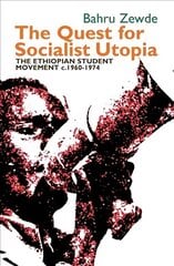 Quest for Socialist Utopia: The Ethiopian Student Movement, c. 1960-1974 hind ja info | Ühiskonnateemalised raamatud | kaup24.ee