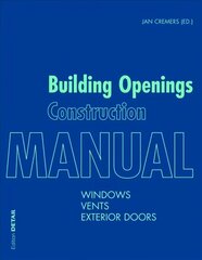 Building Openings Construction Manual: Windows, Vents, Exterior Doors, Volume 1, hind ja info | Arhitektuuriraamatud | kaup24.ee