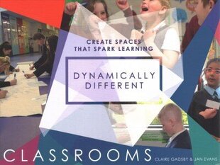 Dynamically Different Classrooms: Create spaces that spark learning hind ja info | Ühiskonnateemalised raamatud | kaup24.ee