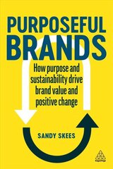 Purposeful Brands: How Purpose and Sustainability Drive Brand Value and Positive Change hind ja info | Majandusalased raamatud | kaup24.ee