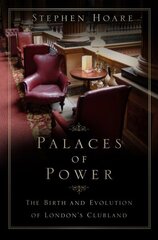 Palaces of Power: The Birth and Evolution of London's Clubland 2nd edition hind ja info | Ajalooraamatud | kaup24.ee