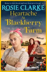 Heartache at Blackberry Farm: A brand new gripping historical saga from bestseller Rosie Clarke цена и информация | Фантастика, фэнтези | kaup24.ee