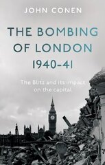 Bombing of London 1940-41: The Blitz and its impact on the capital цена и информация | Исторические книги | kaup24.ee