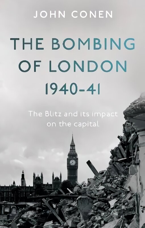 Bombing of London 1940-41: The Blitz and its impact on the capital цена и информация | Ajalooraamatud | kaup24.ee
