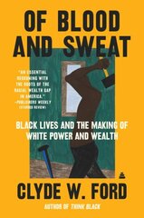 Of Blood and Sweat: Black Lives and the Making of White Power and Wealth hind ja info | Majandusalased raamatud | kaup24.ee