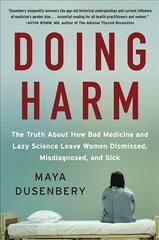 Doing Harm: The Truth About How Bad Medicine and Lazy Science Leave Women Dismissed, Misdiagnosed, and Sick цена и информация | Самоучители | kaup24.ee