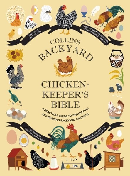 Collins Backyard Chicken-keeper's Bible: A Practical Guide to Identifying and Rearing Backyard Chickens hind ja info | Majandusalased raamatud | kaup24.ee