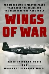 Wings Of War: The World War II Fighter Plane that Saved the Allies and the Believers Who Made It Fly hind ja info | Ajalooraamatud | kaup24.ee