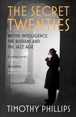 Secret Twenties: British Intelligence, the Russians and the Jazz Age цена и информация | Книги по социальным наукам | kaup24.ee