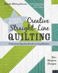 Visual Guide to Creative Straight-Line Quilting: Professional-Quality Results on Any Machine цена и информация | Книги о питании и здоровом образе жизни | kaup24.ee