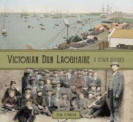 Victorian Dun Laoghaire: A Town Divided цена и информация | Книги о питании и здоровом образе жизни | kaup24.ee