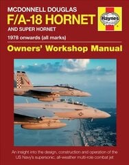 McDonnell Douglas F/A-18 Hornet And Super Hornet Owners' Workshop Manual: 1978 onwards (all marks) hind ja info | Ühiskonnateemalised raamatud | kaup24.ee