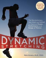 Dynamic Stretching: The Revolutionary New Warm-up Method to Improve Power, Performance and Range of Motion цена и информация | Книги о питании и здоровом образе жизни | kaup24.ee