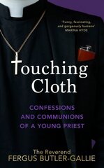 Touching Cloth: Confessions and communions of a young priest цена и информация | Биографии, автобиогафии, мемуары | kaup24.ee